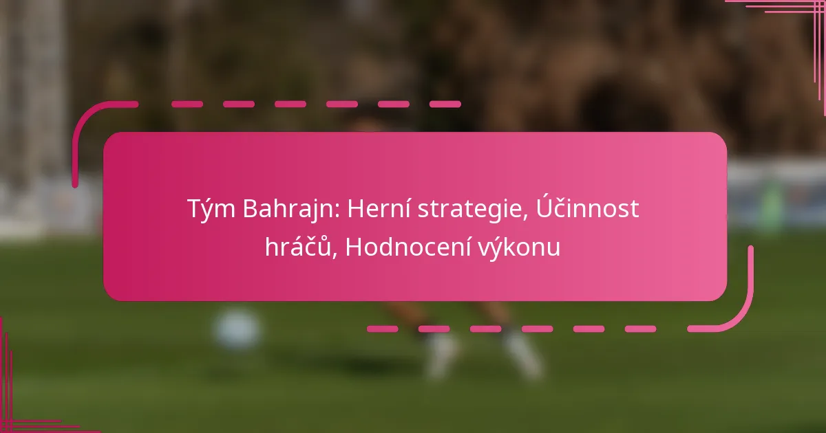 Tým Bahrajn: Herní strategie, Účinnost hráčů, Hodnocení výkonu