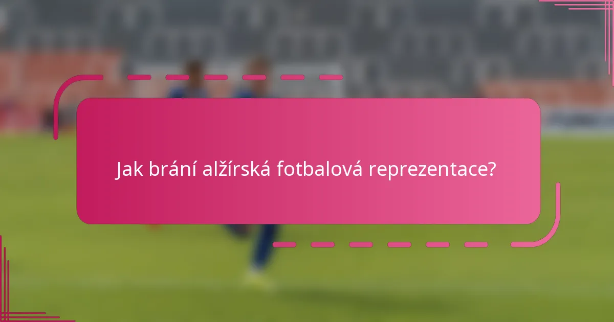 Jak brání alžírská fotbalová reprezentace?