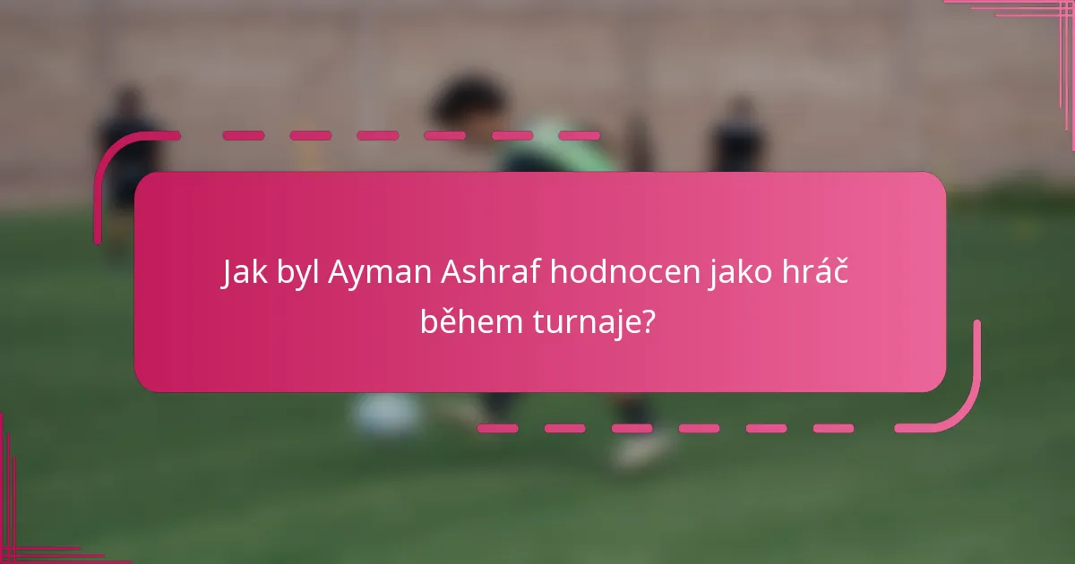 Jak byl Ayman Ashraf hodnocen jako hráč během turnaje?