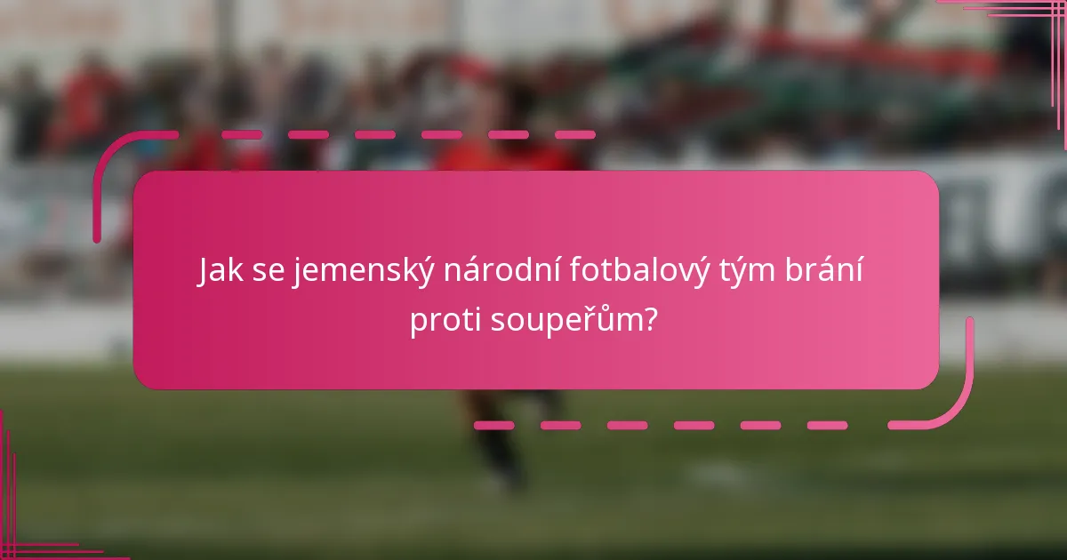 Jak se jemenský národní fotbalový tým brání proti soupeřům?