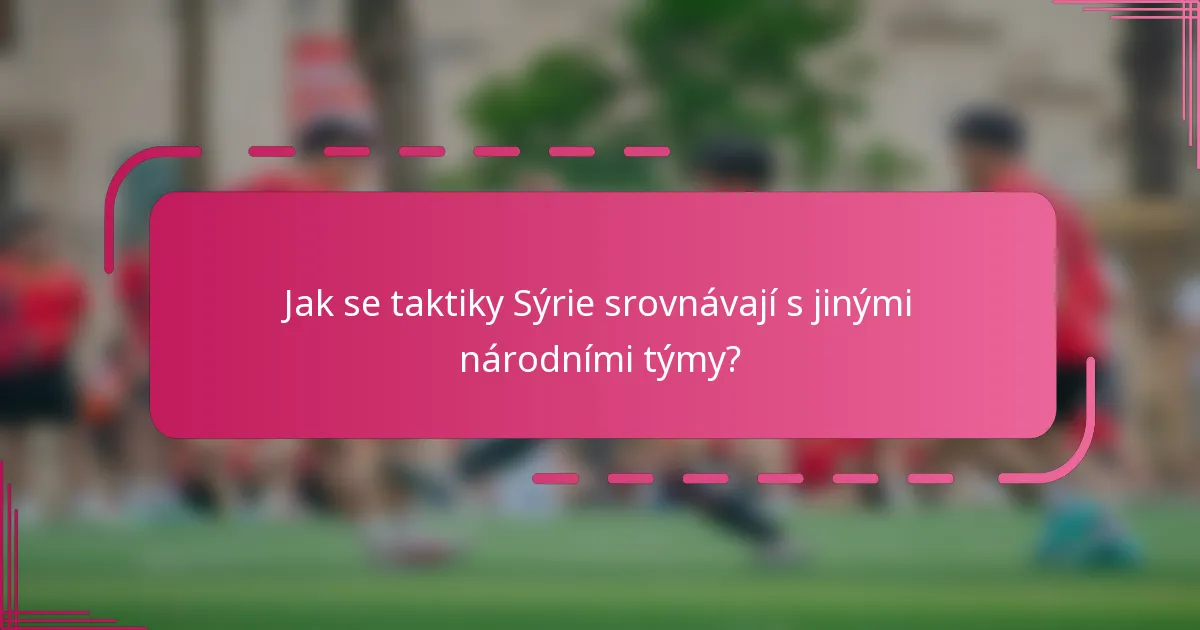 Jak se taktiky Sýrie srovnávají s jinými národními týmy?