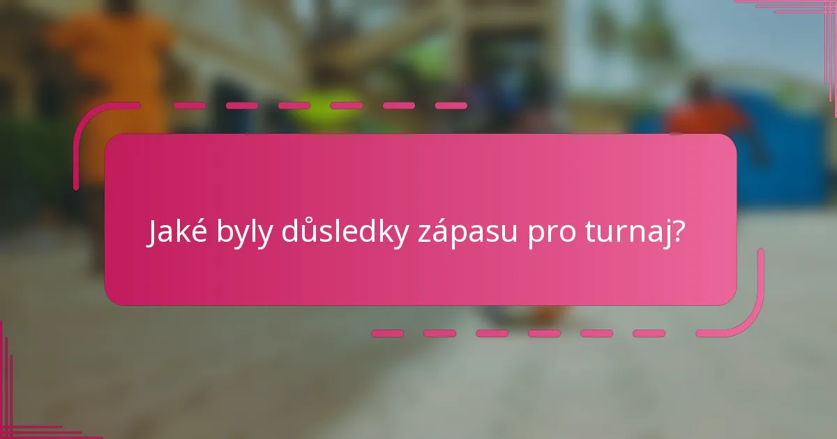 Jaké byly důsledky zápasu pro turnaj?