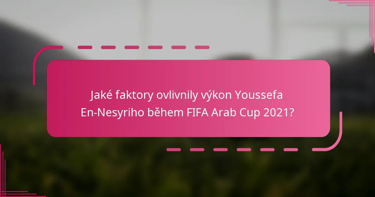 Jaké faktory ovlivnily výkon Youssefa En-Nesyriho během FIFA Arab Cup 2021?