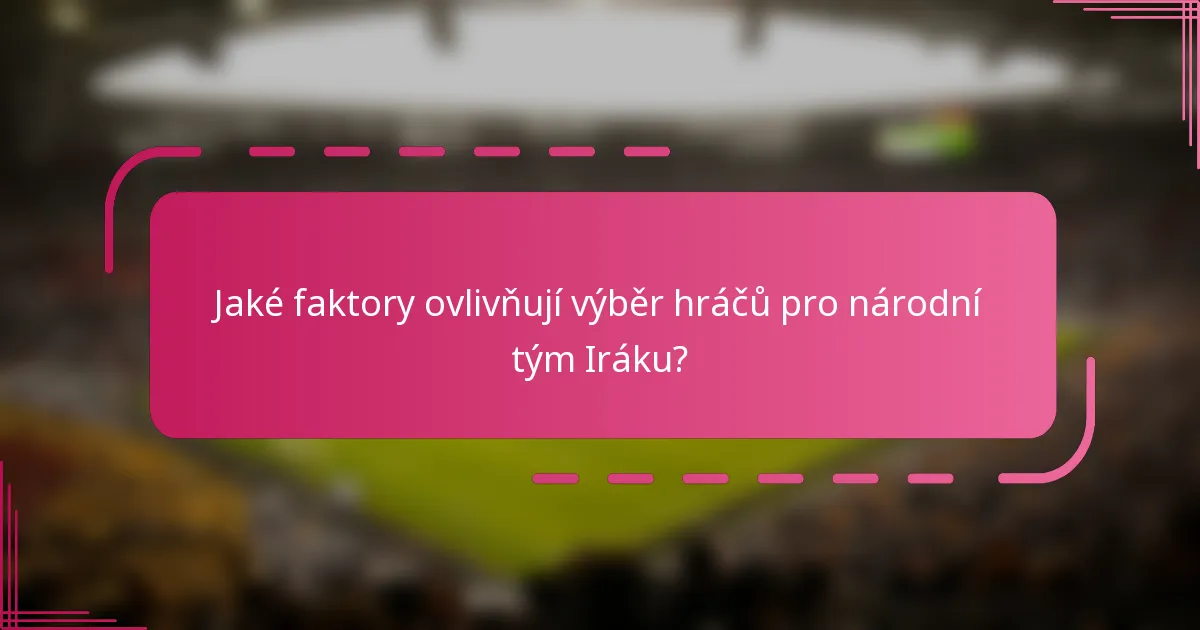 Jaké faktory ovlivňují výběr hráčů pro národní tým Iráku?
