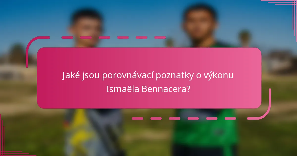 Jaké jsou porovnávací poznatky o výkonu Ismaëla Bennacera?