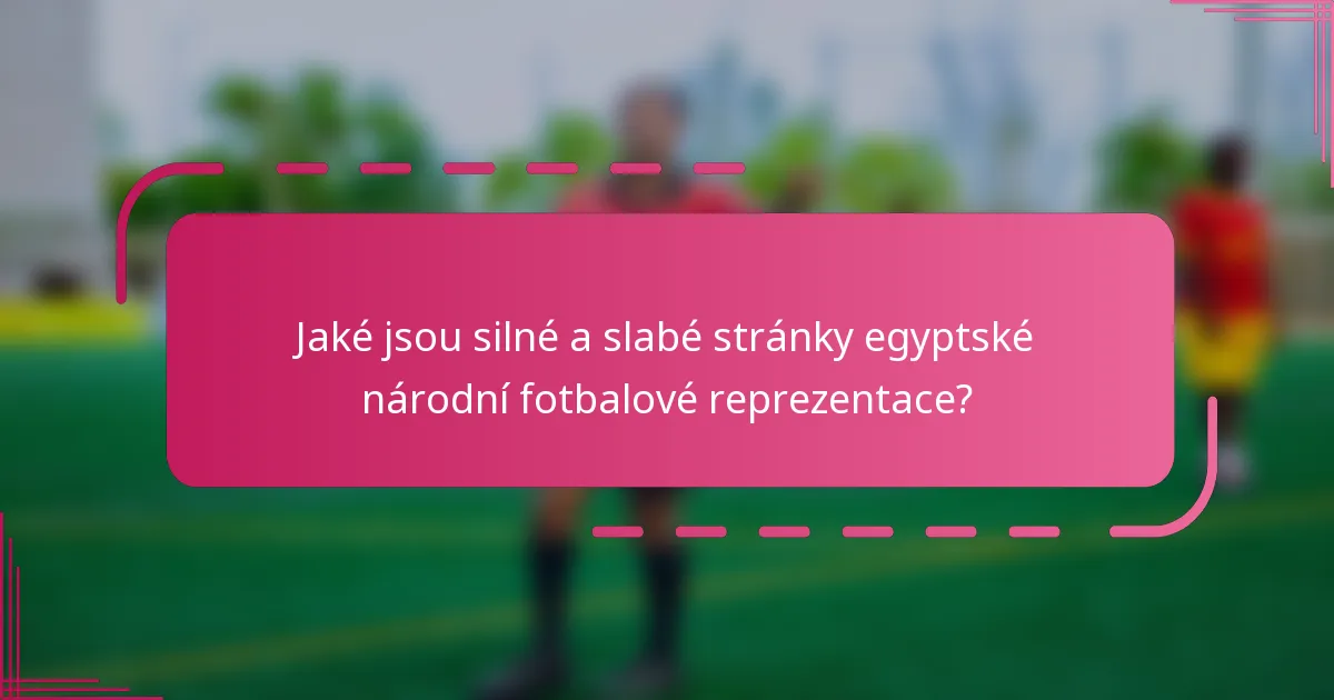 Jaké jsou silné a slabé stránky egyptské národní fotbalové reprezentace?