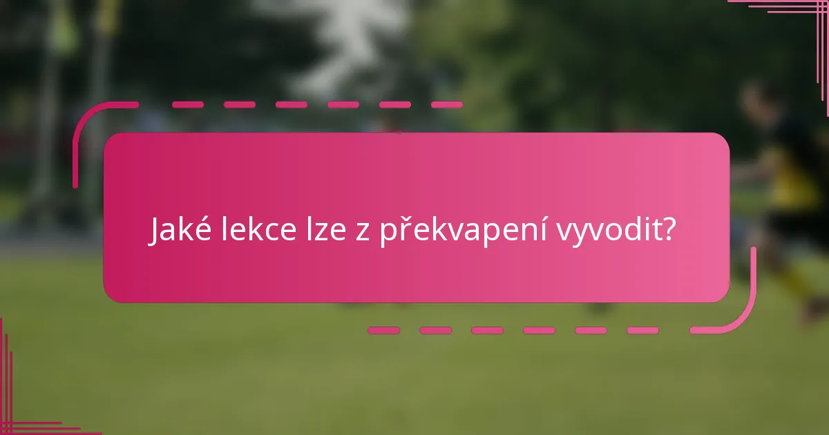 Jaké lekce lze z překvapení vyvodit?