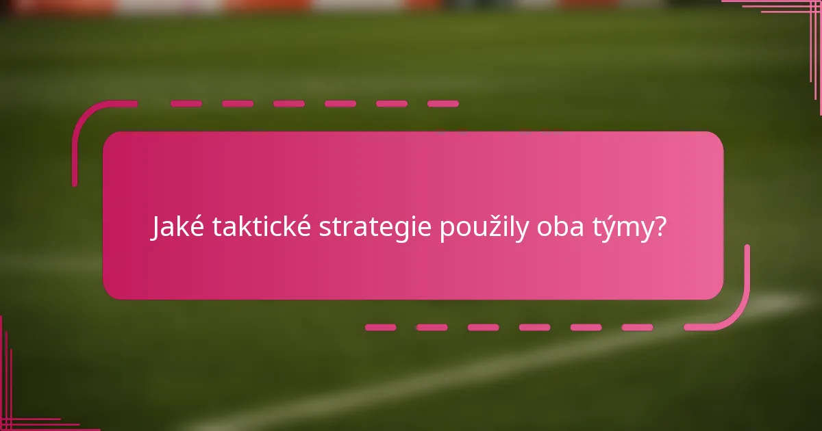 Jaké taktické strategie použily oba týmy?